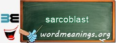 WordMeaning blackboard for sarcoblast